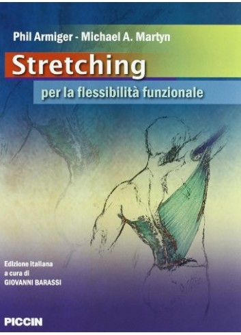 Stretching per la flessibilità funzionale - Phil Armiger, Michael A. Martyn