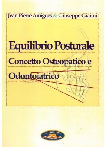 Equilibrio Posturale - Concetto Osteopatico e Odontoiatrico - J. Pierre Amigues & Giuseppe Giaimi