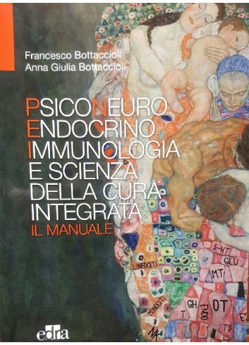 Psico Neuro Endocrino Immunologia e scienza della cura integrata - Francesco Bottaccioli, Anna Giulia Bottaccioli