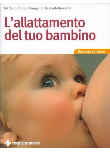 L'allattamento del tuo bambino - Marta Guoth-Gumberger, Elizabeth Hormann