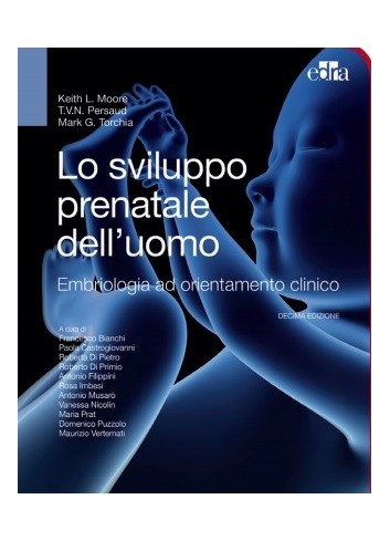 Lo sviluppo prenatale dell'uomo - Keith L. Moore, T. V. Persaud, Mark G. Torchia,Keith L. Moore, T. V. Persaud, Mark G. Torchia