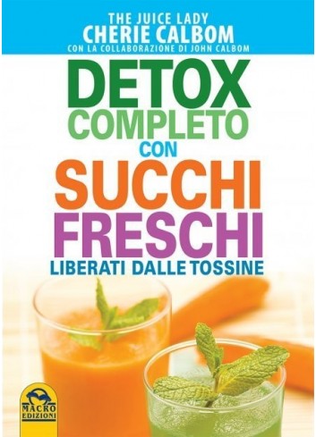 Detox completo con succhi freschi - Cherie Calbom