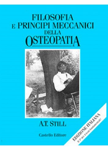 Filosofia e principi meccanici dell'osteopatia - Andrew Taylor Still