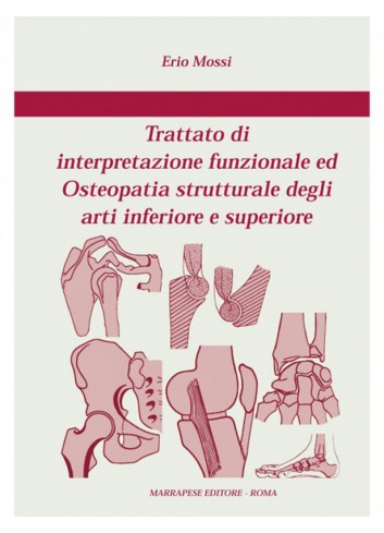 Trattato di interpretazione funzionale ed Osteopatia strutturale degli arti inferiore e superiore - Erio Mossi