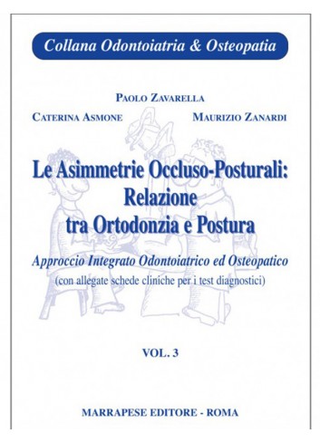 Le asimmetrie Occluso-posturali: relazione tra Ortodonzia e Postura - Volume 3 - Maurizio Zanardi, Paolo Zavarella, C. Asmone