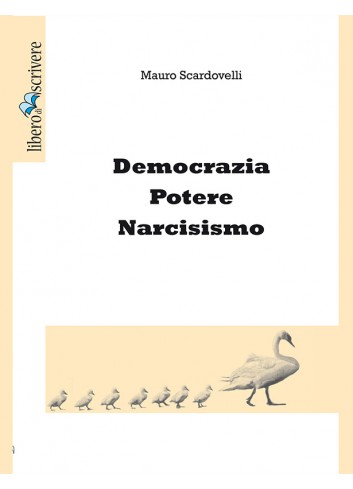 Democrazia Potere Narcisismo - Mauro Scardovelli