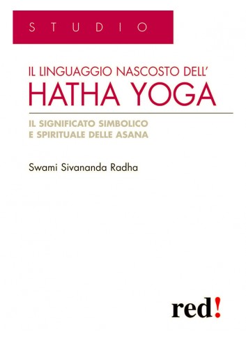 Il linguaggio nascosto dell'HATHA YOGA. - Swami Sivananda Radha