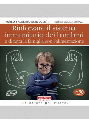 Rinforzare il sistema immunitario dei bambini e di tutta la famiglia con l'alimentazione - Mario Berveglieri, Alberto Berveglier