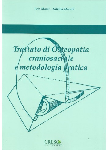 Trattato di Osteopatia craniosacrale e metodologia pratica - Erio Mossi, Fabiola Marelli
