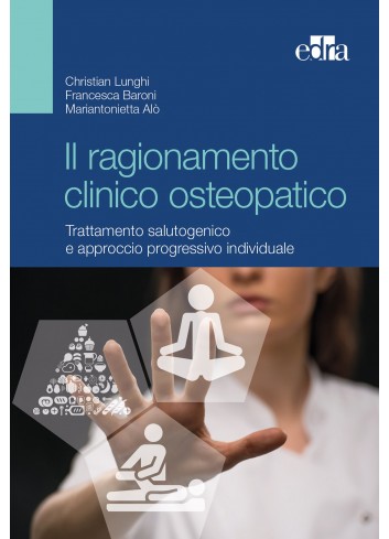 Il ragionamento clinico osteopatico - C. Lunghi, F. Baroni, M. Alò