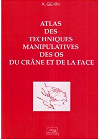 Atlas des techniques manipulatives des os du crâne et de la face - Alain Gehin
