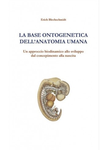 La base ontogenetica dell'anatomia umana - Erich Blechschmidt
