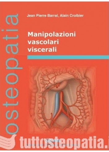 Osteopatia - Manipolazioni Vascolari Viscerali - J.P. Barral e A. Croibier