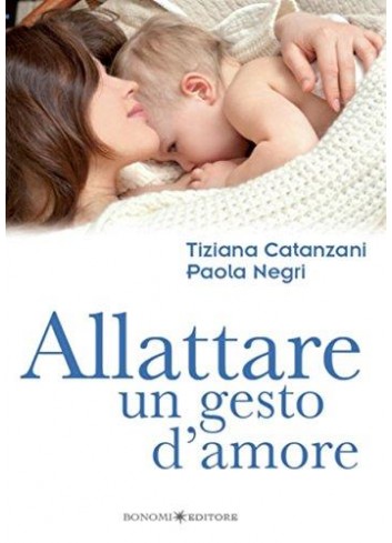 Allattare un gesto d'amore - Tiziana Catanzani- Paola Negri