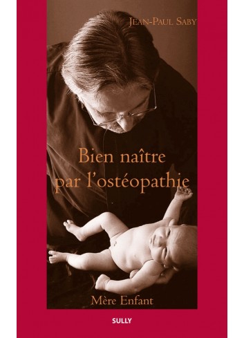 Bien Naître par l'ostéopathie - Jean Paul Saby
