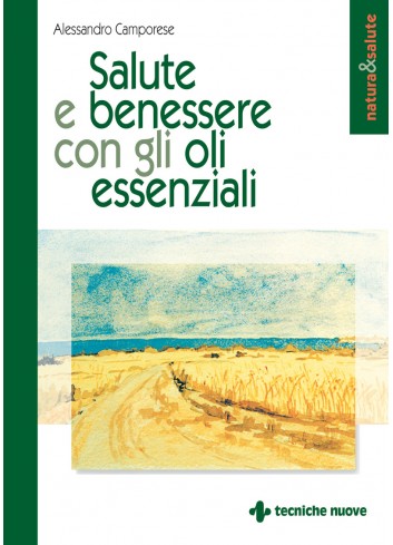 Salute e benessere con gli oli essenziali - Alessandro Camporese