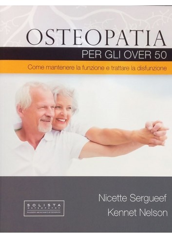 Osteopatia per gli over 50. Come mantenere la funzione e trattare la disfunzione - N. Sergueef, K. Nelson