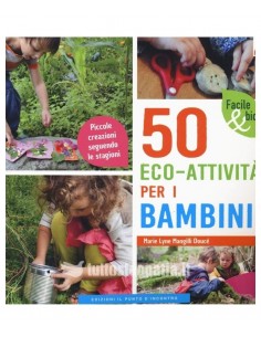 50 eco-attività per i bambini. Piccole creazioni seguendo le stagioni - M. L. Mangilli Doucé