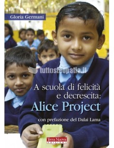 A scuola di felicità e decrescita: Alice Project - con prefazione del Dalai Lama