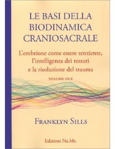 Le Basi della Biodinamica Craniosacrale  Vol. 2 - Franklyn Sills