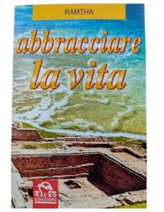 Abbracciare la vita - Ramtha