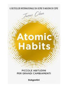 Atomic habits. Piccole abitudini per grandi cambiamenti