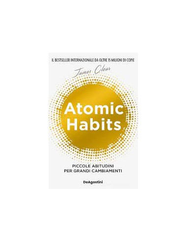 Atomic habits. Piccole abitudini per... Atomic habits. Piccole abitudini per...