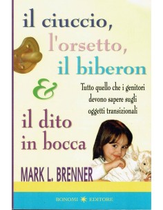 Il Ciuccio, l'Orsetto, il Biberon e il Dito in Bocca - Mark Brenner